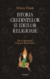 Istoria credintelor si ideilor religioase Vol.3: De la Mahomed la epoca Reformelor - Mircea Eliade