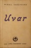 Uvar - Mihail Sadoveanu, 1944, Cartea Romaneasca, Roman, Beletristica, Coperta Necartonata, 202 pagini