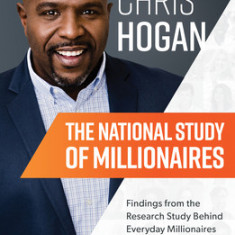 The National Study of Millionaires: Findings from the Research Study Behind Everyday Millionaires