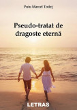 Pseudo-tratat de dragoste eternă - Paperback brosat - Puiu Marcel Todeț - Letras