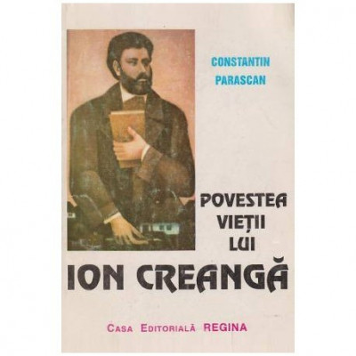 Constantin Parascan - Povestea vietii lui Ion Creanga - 100052 foto