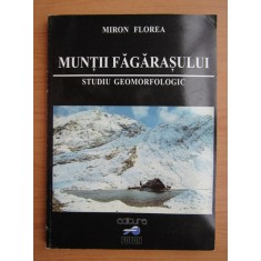 Miron Florea - Muntii Fagarasului. Studiu geomorfologic