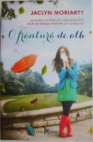 O frantura de alb - Jaclyn Moriarty - Roman nou/anticariat