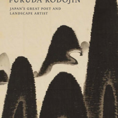 The Art and Life of Fukuda Kodojin: Japan's Great Poet and Landscape Artist