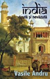 India vazuta si nevazuta de Vasile Andru, Editura Herald, 2015, Brosata, 252 pagini, Spiritualitate