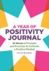 A Year of Positivity Journal: 52 Weeks of Prompts and Practices to Cultivate a Positive Mindset
