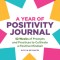 A Year of Positivity Journal: 52 Weeks of Prompts and Practices to Cultivate a Positive Mindset