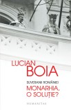 Suveranii Rom&Atilde;&cent;niei. Monarhia, o solu&Aring;&pound;ie? - Editura Humanitas