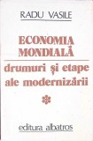 ECONOMIA MONDIALA. DRUMURI SI ETAPE ALE MODERNIZARII (VOLUMUL 1)-RADU VASILE-260188