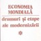 ECONOMIA MONDIALA. DRUMURI SI ETAPE ALE MODERNIZARII (VOLUMUL 1)-RADU VASILE-260188