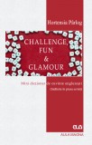 Challenge, Fun &amp; Glamour &ndash; Mini dictionar de cuvinte englezesti (intalnite in presa scrisa) &ndash; Hortensia Parlog