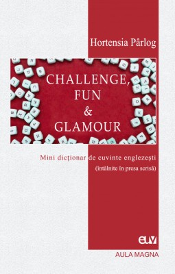 Challenge, Fun &amp;amp; Glamour &amp;ndash; Mini dictionar de cuvinte englezesti (intalnite in presa scrisa) &amp;ndash; Hortensia Parlog foto