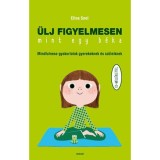 &Uuml;lj figyelmesen, mint egy b&eacute;ka - Mindfulness-gyakorlatok gyerekeknek &eacute;s sz&uuml;leiknek - CD-mell&eacute;klettel - Eline Snel