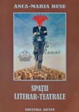Spatii literar-teatrale, Anca-Maria Rusu, Artes, 2006, 230 pagini, brosata - Biografii, memorii