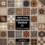Jap&aacute;n taupe patchworkblokkok - 125 blokk &eacute;s modellek - Susan Briscoe