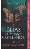 Cumpara ieftin Elias si spioana Carturarilor III: Moartea la porti - Sabaa Tahir