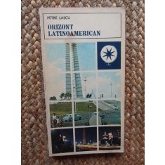 ORIZONT LATINOAMERICAN - PETRE LASCU