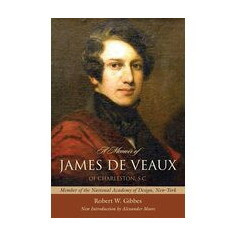 A Memoir Of James De Veaux Of Charleston Sc Member Of The National Academy Of Design Newyork