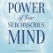 The Power of Your Subconscious Mind
