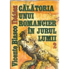 Calatoria unui romancier in jurul lumii (volumul 2) - Vicente Blasco Ibanez