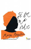 Si tot ma ridic - Maya Angelou