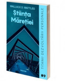 Stiinta maretiei - Wallace D. Wattles