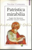 Patristica Mirabilia. Pagini Din Literatura Primelor Veacuri Crestine - Nicolae Corneanu, Editura Polirom, 2001, 348 pagini