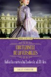 Cumpara ieftin Curtezanele de la Versailles. Iubiri la curtea lui Ludovic al XV-lea