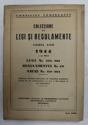 COLECTIUNE DE LEGI SI REGULAMENTE , TOMUL XXII , 1 - 31 MAI , 1944 foto