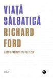 Viata salbatica - Richard Ford - Editura Black Button Books