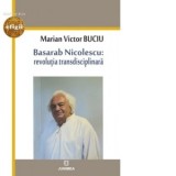 Basarab Nicolescu: revolutia transdisciplinara - Marian Victor Buciu
