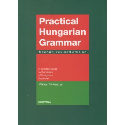 Practical Hungarian Grammar - A compact guide to the basics of Hungarian Grammar - T&amp;ouml;rkenczy Mikl&amp;oacute;s foto