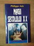 MAGII SECOLULUI XX de PHILIPPE AZIZ , 1995