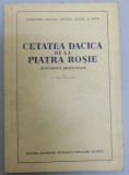 CETATEA DACICA DE LA PIATRA ROSIE MONOGRAFIE ARHEOLOGICA , 1954 ,de C. DAICOVICIU