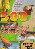 500 de intrebari si raspunsuri pentru copii isteti