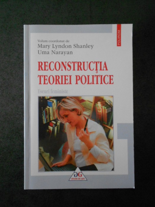 MARY LYNDON SHANLEY, UMA NARAYAN - RECONSTRUCTIA TEORIEI POLITICE