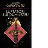 Luptatorii lui Dumnezeu (Trilogia Husita, partea a II-a) - Anca Irina Ionescu, Andrzej Sapkowski
