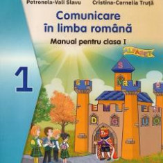 Comunicare in limba romana - Clasa 1 - Manual - Petronela-Vali Slavu, Cristina-Cornelia Truta