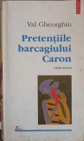 Pretentiile barcagiului Caron - Val Gheorghiu, Polirom 2000, Roman, Beletristica, Paperback