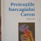 PRETENTIILE BARCAGIULUI CARON-VAL GHEORGHIU-253109
