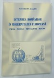 INTRAREA ROMANILOR IN MODERNITATEA EUROPEANA , PRESA , MODELE , MENTALITATI , IMAGINE de NICOLETA DANDU , 2002 * DEDICATIE