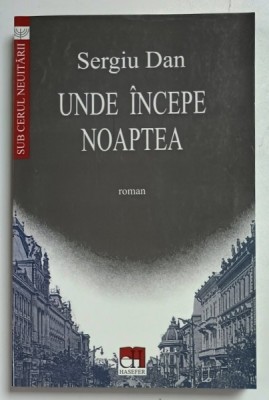 UNDE INCEPE NOAPTEA , roman de SERGIU DAN , 2000 foto