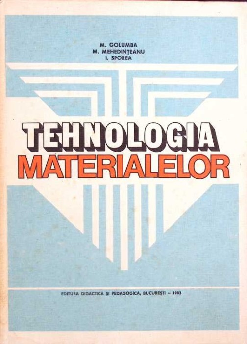 TEHNOLOGIA MATERIALELOR-M. GOLUMBA, M. MEHEDINTEANU, I. SPOREA-261718