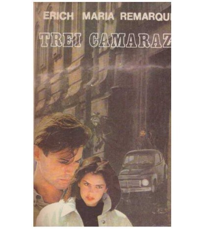 Erich Maria Remarque - Trei camarazi - 127615