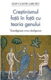 Crestinismul fata in fata cu teoria genului - Jean-Claude Larchet - Supergraph
