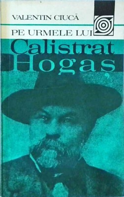 Valentin Ciuca - Pe urmele lui Calistrat Hogas foto