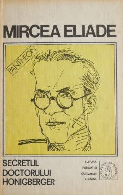 Secretul doctorului Honigberger Proza fantastica, vol. II - Mircea Eliade foto