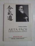 ARTA PACII Invataturile fondatorului Aikido-ului - Morihei Ueshiba