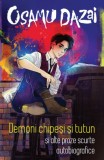 Demoni Chipeși și Tutun - Osamu Dazai - Proze Scurte Autobiografice - Roman Beletristica