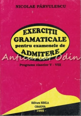 Exercitii Gramaticale Pentru Examenele De Admitere - Nicolae Parvulescu foto